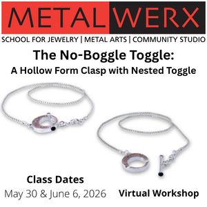 Metalwerx: "The No-Boggle Toggle: A Hollow Form Clasp with Nested Toggle" - May 30 & June 6, 2026
